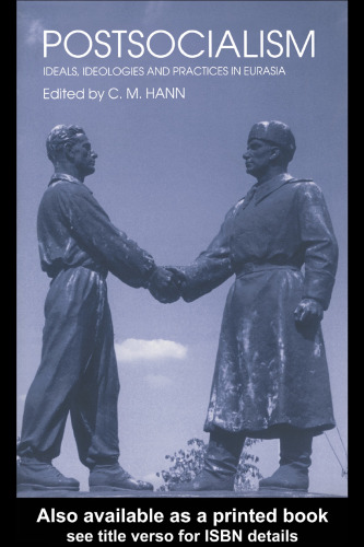 Postsocialism: Ideals, Ideologies and Practices in Eurasia