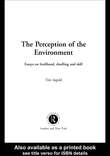 The perception of the environment essays on livelihood, dwelling and skill