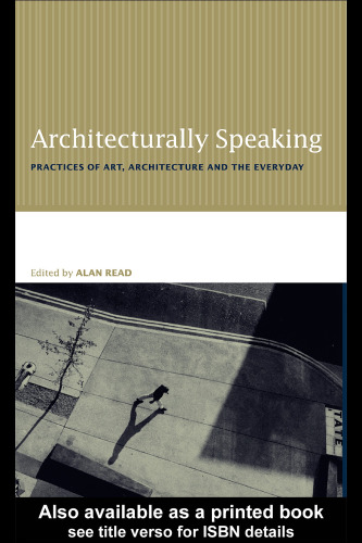 Architecturally speaking : practices of art, architecture, and the everyday