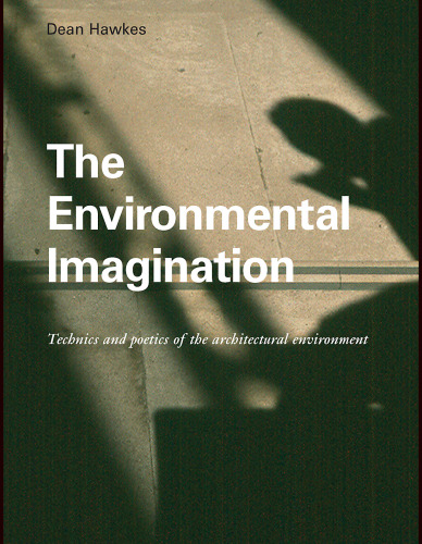 The Environmental Imagination: technics and poetics of the architectural environment