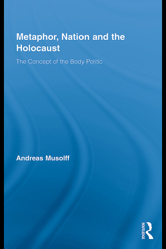 Metaphor, nation and the holocaust : the concept of the body politic