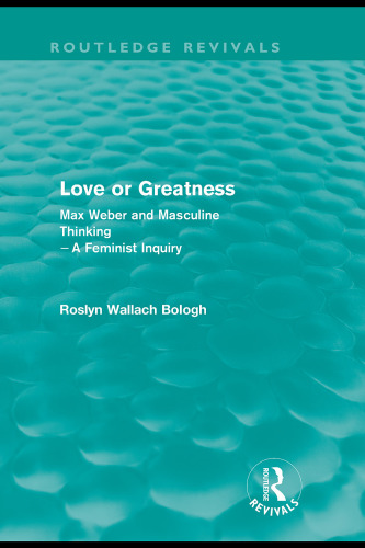 Love or Greatness: Max Weber and Masculine Thinking