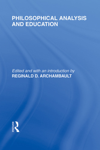 Philosophical Analysis and Education (International Library of the Philosophy of Education Volume 1)