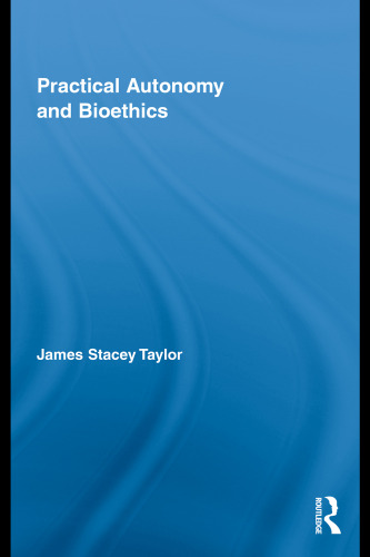 Practical Autonomy and Bioethics (Routledge Annals of Bioethics)