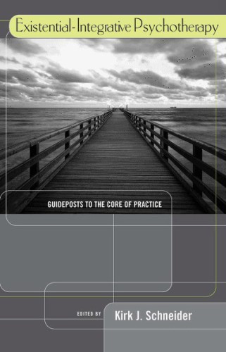Existential-Integrative Psychotherapy: Guideposts to the Core of Practice