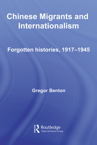 Chinese Migrants and Internationalism: Forgotten Histories, 1917 - 1945