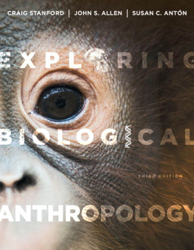 Exploring Biological Anthropology: The Essentials Third Edition