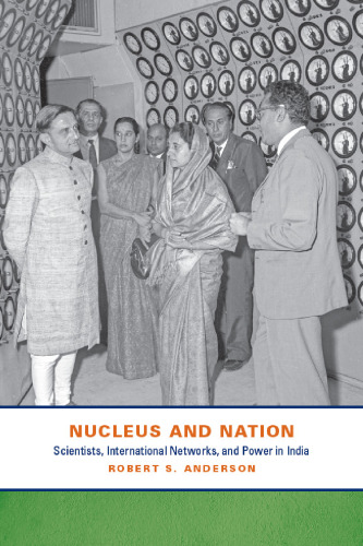 Nucleus and Nation: Scientists, International Networks, and Power in India