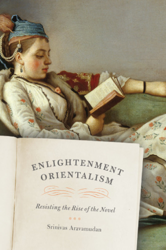Enlightenment Orientalism: Resisting the Rise of the Novel