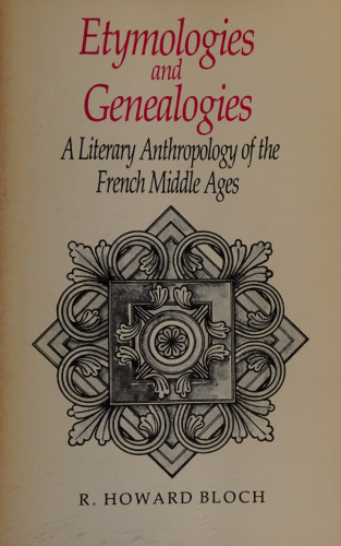 Etymologies and Genealogies. A Literary Anthropology of the French Middle Ages