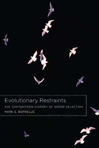 Evolutionary Restraints: The Contentious History of Group Selection