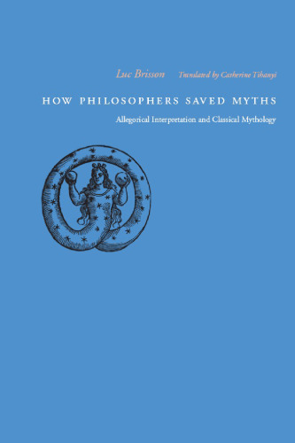 How Philosophers Saved Myths: Allegorical Interpretation and Classical Mythology