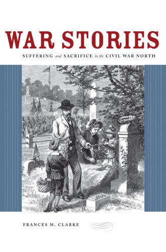 War Stories: Suffering and Sacrifice in the Civil War North