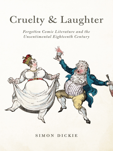 Cruelty and Laughter: Forgotten Comic Literature and the Unsentimental Eighteenth Century