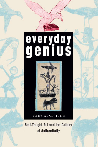 Everyday genius : self-taught art and the culture of authenticity