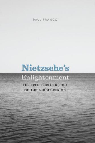 Nietzsche's Enlightenment: The Free-Spirit Trilogy of the Middle Period