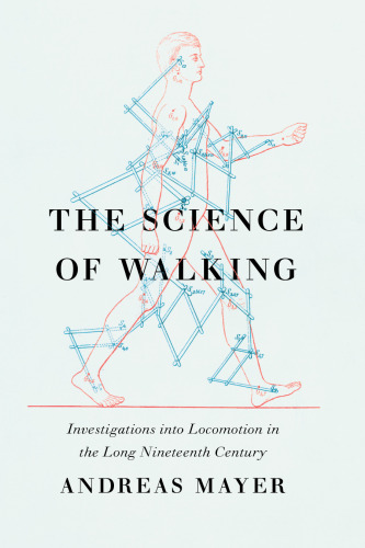 The Science of Walking: Investigations into Locomotion in the Long Nineteenth Century