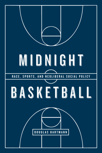 Midnight Basketball: Race, Sports, and Neoliberal Social Policy