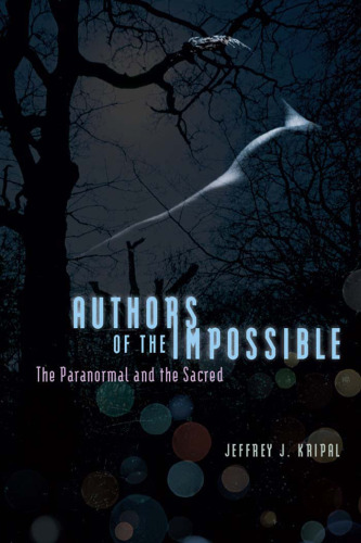 Authors of the impossible : the paranormal and the sacred