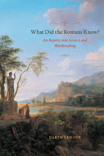 What Did the Romans Know?: An Inquiry into Science and Worldmaking