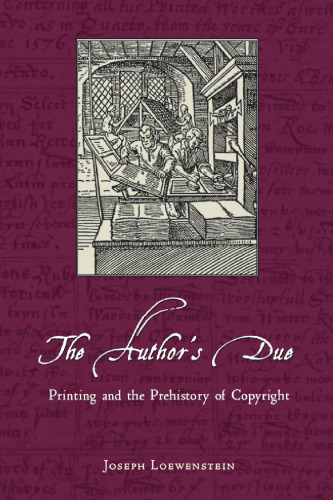 The Author's Due: Printing and the Prehistory of Copyright