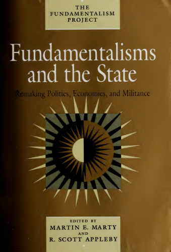 Fundamentalisms and the State: Remaking Polities, Economies, and Militance