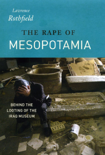 The Rape of Mesopotamia: Behind the Looting of the Iraq Museum