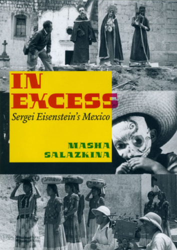 In Excess: Sergei Eisenstein's Mexico (Cinema and Modernity Series)