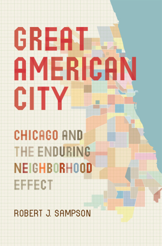 Great American city : Chicago and the enduring neighborhood effect