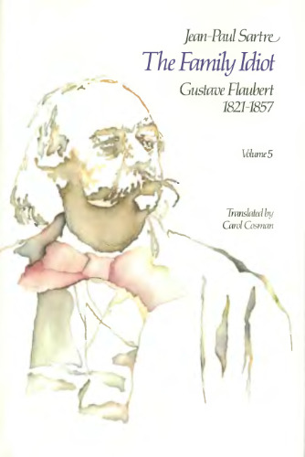 The Family Idiot: Gustave Flaubert, 1821-1857, Volume 5