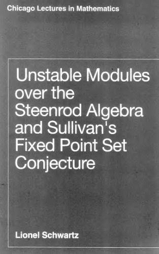 Unstable Modules over the Steenrod Algebra and Sullivan's Fixed Point Set Conjecture (Chicago Lectures in Mathematics)