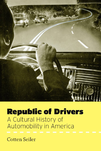 Republic of Drivers: A Cultural History of Automobility in America