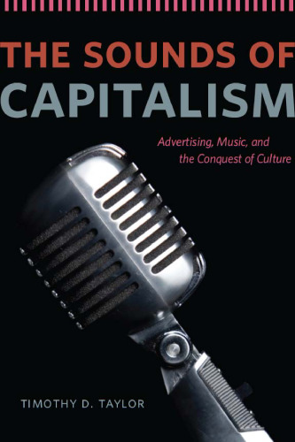 The Sounds of Capitalism: Advertising, Music, and the Conquest of Culture