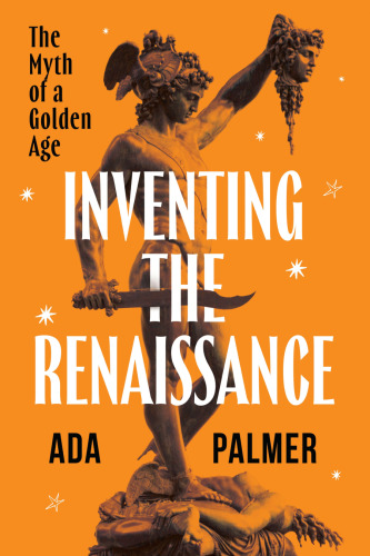 Inventing the Renaissance: The Myth of a Golden Age
