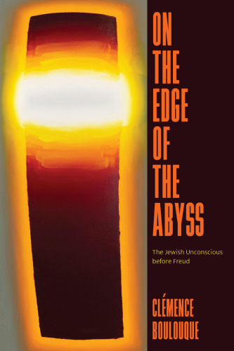On the Edge of the Abyss: The Jewish Unconscious before Freud