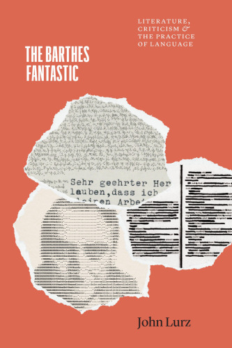 The Barthes Fantastic: Literature, Criticism, and the Practice of Language