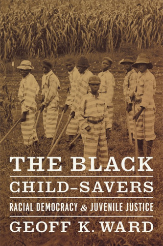 The Black Child-Savers: Racial Democracy and Juvenile Justice