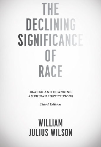 The Declining Significance of Race: Blacks and Changing American Institutions
