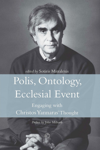 Polis, Ontology, Ecclesial Event: Engaging with Christos Yannaras' Thought