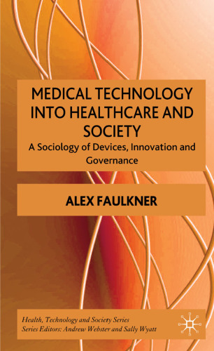 Medical Technology in Healthcare and Society: A Sociology of Devices, Innovation and Governance (Health, Technology and Society)