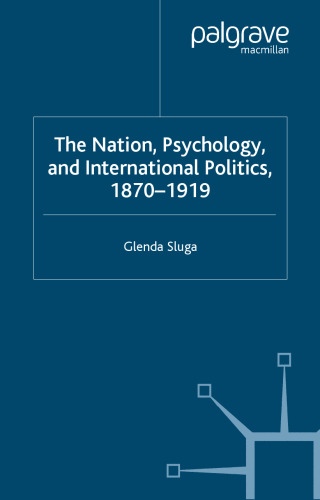 Nation, Psychology, and International Politics, 1870-1919 (Palgrave Macmillan Series in Transnational History)