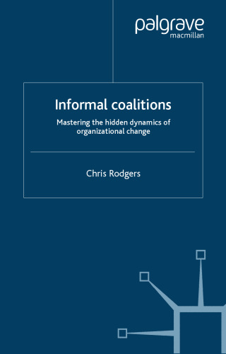 Informal Coalitions: Mastering the Hidden Dynamics of Organizational Change