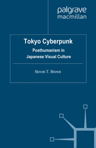 Tokyo Cyberpunk: Posthumanism in Japanese Visual Culture