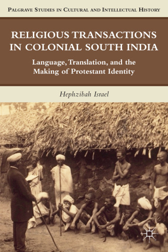 Religious Transactions in Colonial South India: Language, Translation, and the Making of Protestant Identity (Palgrave Studies in Cultural and Intellectual History)