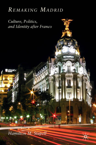 Remaking Madrid: Culture, Politics, and Identity after Franco