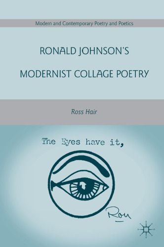 Ronald Johnson's Modernist Collage Poetry (Modern and Contemporary Poetry and Poetics)