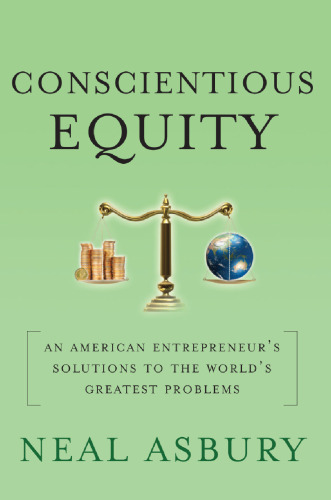 Conscientious Equity: An American Entrepreneur's Solutions to the World's Greatest Problems