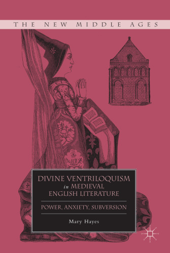Divine Ventriloquism in Medieval English Literature: Power, Anxiety, Subversion ()