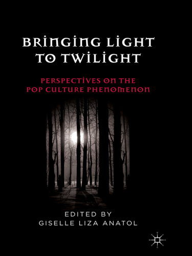 Bringing Light to Twilight: Perspectives on a Pop Culture Phenomenon