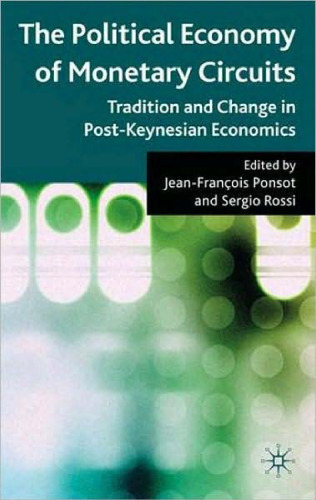 The Political Economy of Monetary Circuits: Tradition and Change in Post-Keynesian Economics